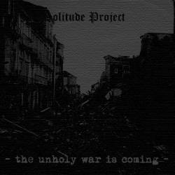 Solitude Project : The Unholy War Is Coming